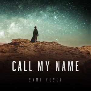 Listen to Call My Name song with lyrics from Sami Yusuf