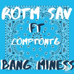 Listen to Bang Miness  (Explicit) song with lyrics from ROTM Sav