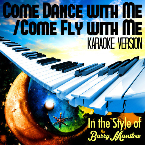 Come Dance with Me/Come Fly with Me (In the Style of Barry Manilow) [Karaoke Version] (Karaoke Version)