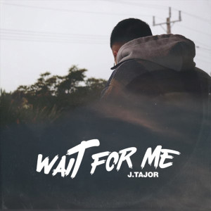 Album Wait For Me oleh J.Tajor