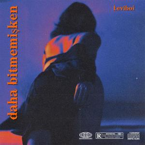 ดาวน์โหลดและฟังเพลง Daha bitmemişken พร้อมเนื้อเพลงจาก Levi X