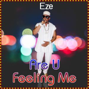 Listen to Are U Feeling Me song with lyrics from Eze