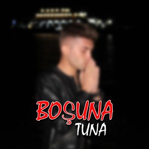 Listen to Boşuna song with lyrics from Tuna