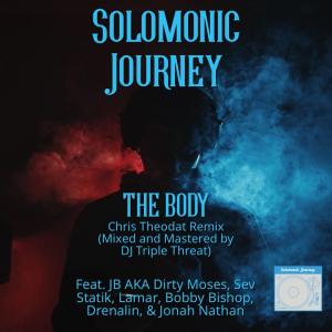 ดาวน์โหลดและฟังเพลง THE BODY (feat. JB AKA Dirty Moses, Sev Statik, Lamar, Bobby Bishop, Drenalin & Jonah Nathan) (Chris Theodat Remix b/w mixing and mastering by DJ Triple Threat) พร้อมเนื้อเพลงจาก Solomonic Journey