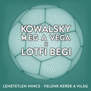 收聽Kowalsky Meg A Vega的Lehetetlen Nincs (Velünk Kerek A Világ)歌詞歌曲