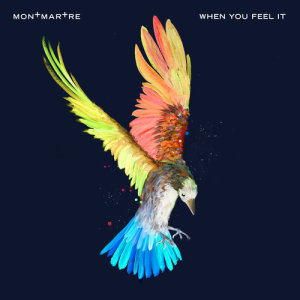 Listen to When You Feel It song with lyrics from Montmartre