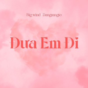 Dengarkan Đưa Em Đi (feat. Dangrangto) lagu dari Big Wind dengan lirik