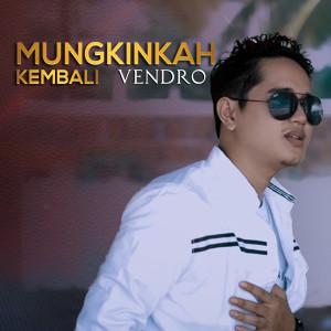 Dengarkan lagu Mungkinkah Kembali nyanyian Vendro dengan lirik