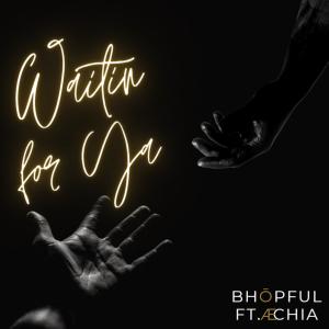 Listen to Waitin For Ya song with lyrics from BHōpFul