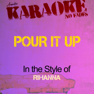 ดาวน์โหลดและฟังเพลง Pour It Up (In the Style of Rihanna) [Karaoke Version] (Karaoke Version) พร้อมเนื้อเพลงจาก Ameritz - Karaoke