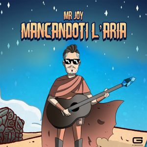 Listen to Mancandoti l'aria song with lyrics from Mr. Joy