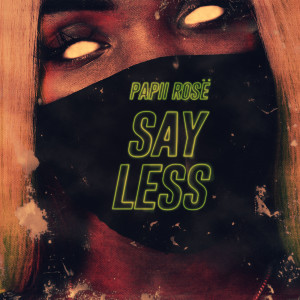 Listen to Say Less (Explicit) song with lyrics from Papii Rosë