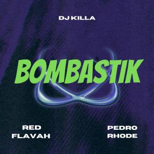 Red Flavah的專輯Bombastik (feat. Pedro Rhode & DJ Killa) (Explicit)