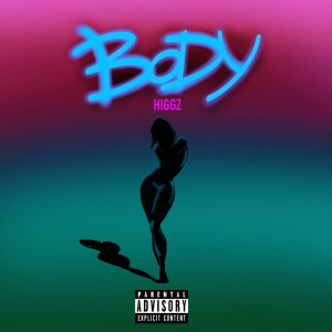Listen to Body (Explicit) song with lyrics from Higgz