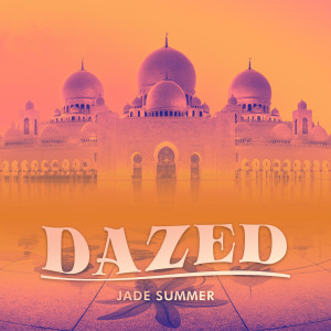 收听Jade Summer的Dazed歌词歌曲