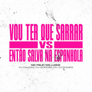 收听DJ Caldas的Vou Ter Que Sarrar Vs Então Salva Na Espanhola (Explicit)歌词歌曲