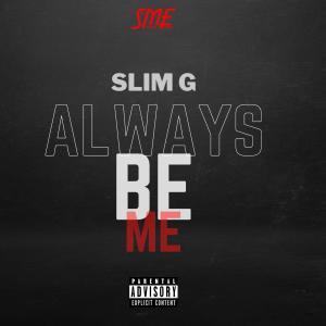 Slim G的專輯Always Be Me (Explicit)