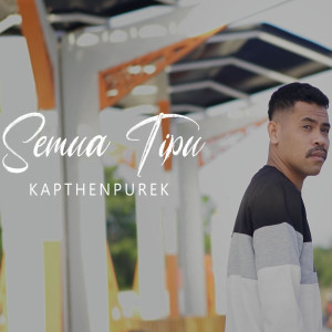 收聽Kapthenpurek的Semua Tipu歌詞歌曲