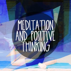 Positive Thinking: Music to Develop a Complete Meditation Mindset的專輯Meditation and Positive Thinking
