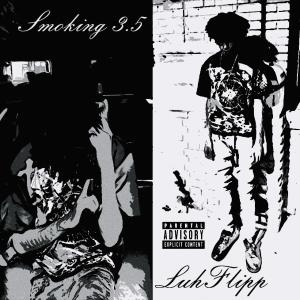 收聽LuhFlipp的Smoking 3.5 (Explicit)歌詞歌曲