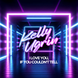 Album I Love You, If You Couldn't Tell from Kelly Ugrin