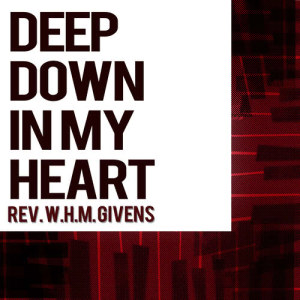 ดาวน์โหลดและฟังเพลง Deep Down in My Heart พร้อมเนื้อเพลงจาก Rev. W.H.M. Givens