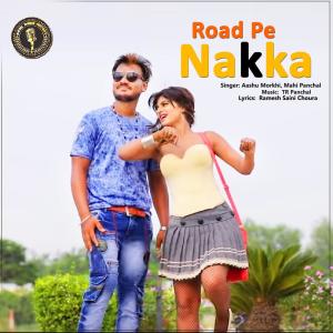Dengarkan lagu Road Pe Nakka nyanyian Aashu Morkhi dengan lirik