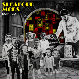收听Sleaford Mods的Don't Go歌词歌曲