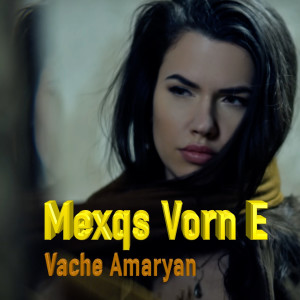 Listen to Mexqs Vorn E song with lyrics from Vache Amaryan