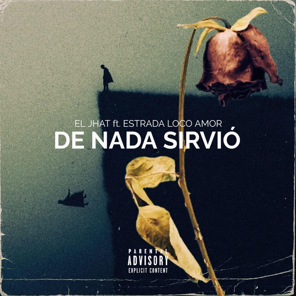 DE NADA SIRVIÓ (feat. ESTRADA LOCO AMOR) (Explicit)