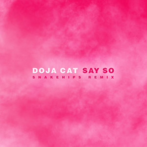 收聽Doja Cat的Say So (Snakehips Remix) (Snakehips Remix|Explicit)歌詞歌曲