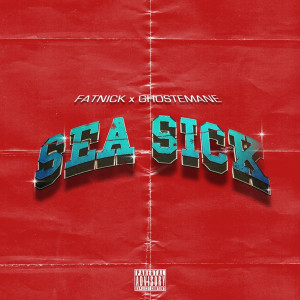 Listen to Sea Sick (Explicit) song with lyrics from Fat Nick