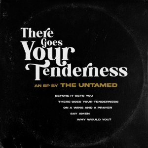 Album There Goes Your Tenderness (Explicit) from The Untamed