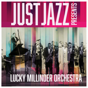 Lucky Millinder And His Orchestra的專輯Just Jazz Presents, Lucky Millinder Orchestra