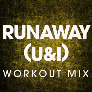 收聽Power Music Workout的Runaway (U & I) (Extended Workout Mix)歌詞歌曲