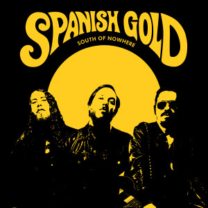 ดาวน์โหลดและฟังเพลง South of Nowhere พร้อมเนื้อเพลงจาก Spanish Gold