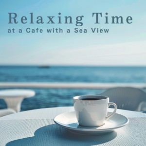 Album Relaxing Time at a Cafe with a Sea View from LOVE BOSSA