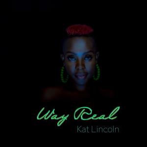 Listen to Way Real song with lyrics from Kat Lincoln