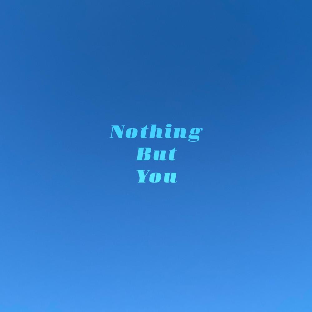 Nothing But You