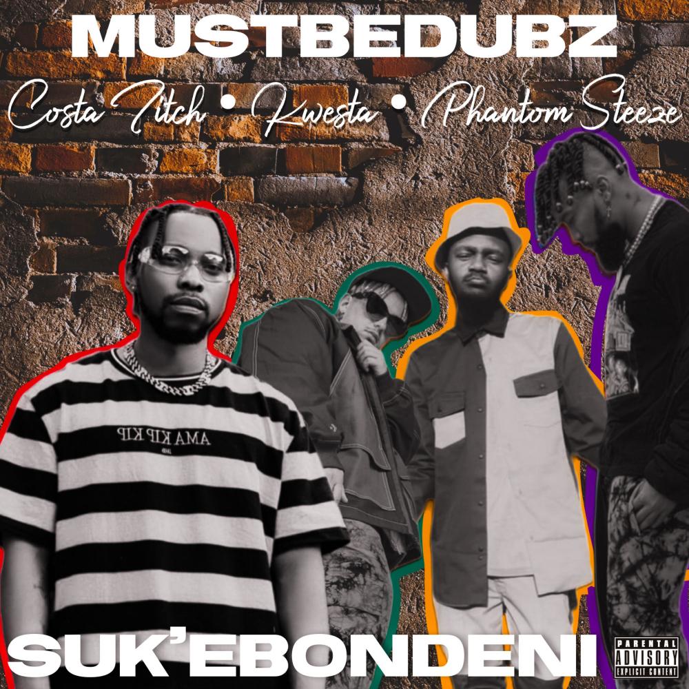 Suk Ebondeni (feat. Costa Titch, Kwesta & Phantom Steeze) (Explicit)