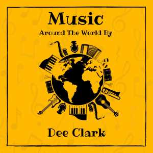 Dee Clark的专辑Music around the World by Dee Clark (Explicit)