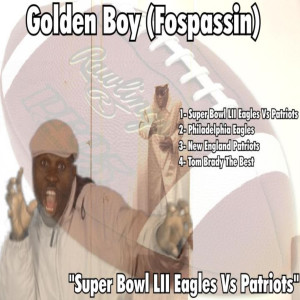 收聽Golden Boy (Fospassin)的Super Bowl LII Eagles vs Patriots歌詞歌曲
