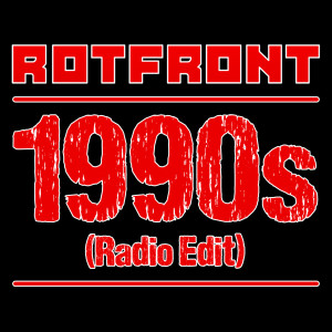 ดาวน์โหลดและฟังเพลง 1990s (Radio Edit) พร้อมเนื้อเพลงจาก Rotfront