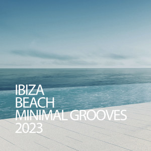 อัลบัม Ibiza Beach Minimal Grooves 2023 ศิลปิน Various Artists