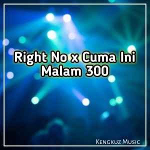 Listen to Right no X Cuma Ini Malam 300 song with lyrics from KENGKUZ MUSIC