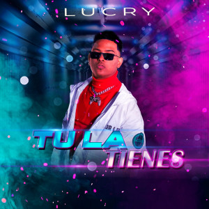 ดาวน์โหลดและฟังเพลง Tu La Tienes (Explicit) พร้อมเนื้อเพลงจาก Lucry