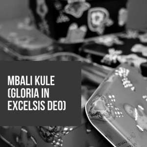 Les Troubadours Du Roi Baudouin的專輯Mbali Kule (Gloria in Excelsis Deo)