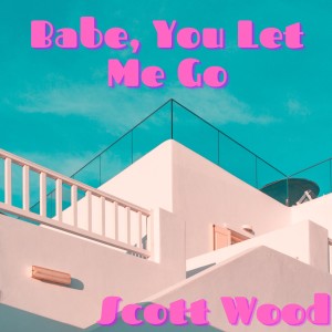 Scott Wood的專輯Babe, You Let Me Go