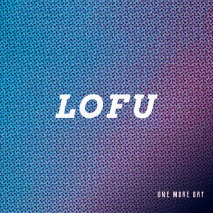收聽LOFU的One More Day歌詞歌曲