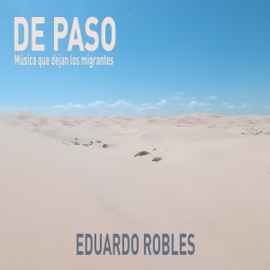 Album De paso música que dejan los migrantes from Eduardo Robles